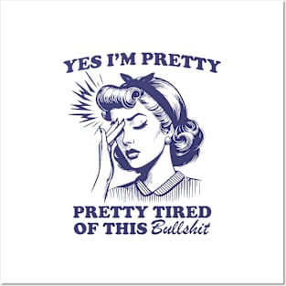 Yes I Am Pretty, Pretty Tired Of This Bulls.. Retro Sarcastic Posters and Art